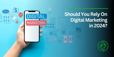 Should You Rely on Digital Marketing in 2024?