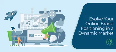 Evolve Your Online Brand Positioning in a Dynamic Market