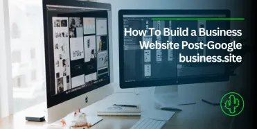 How to Build a Business Website Before the Google Business.site Shut Down