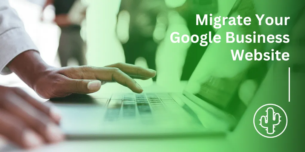 How to Migrate Your Site from a Google Business Website