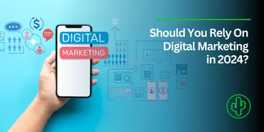 Should You Rely on Digital Marketing in 2024?