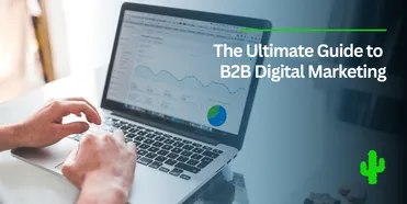 The Ultimate Guide to B2B Digital Marketing